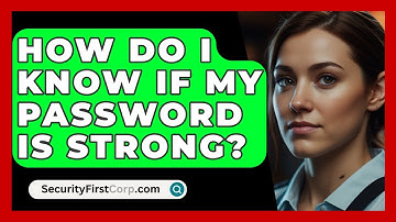 How Do I Know If My Password Is Strong? - SecurityFirstCorp.com