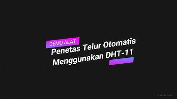 ALAT PENETAS TELUR OTOMATIS MENGGUNAKAN SENSOR DHT 11 (DEMO)