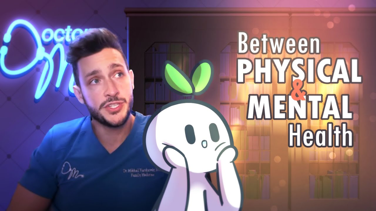 Mental Health VS Physical Health - How Are They Related FT. @Doctor Mike