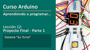 #12 Proyecto Final "Su Turno" [Parte 1 de 2] - Curso Arduino