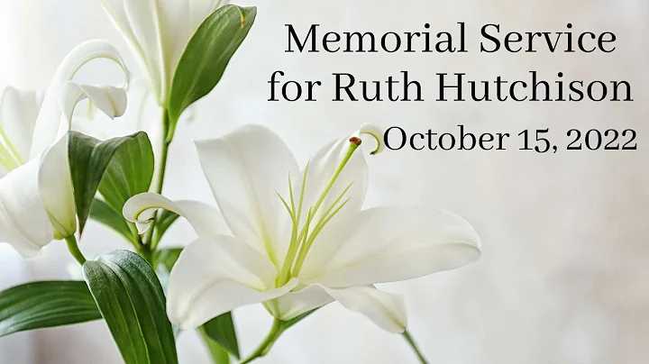 Memorial Service for Ruth Hutchison, October 15, 2...