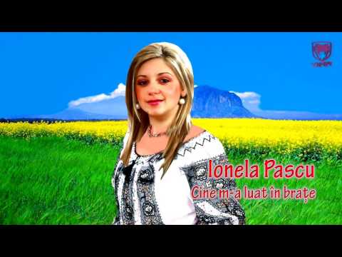 Ionela Pascu Cine m a luat in brate