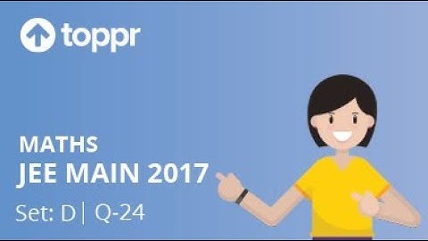 JEE Main 2017 Maths Set D Q 24 Solution