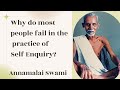 Why do most people fail in the practice of self enquiry  annamalai swami