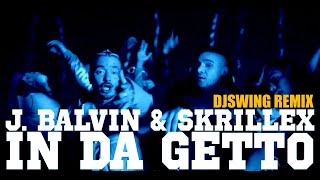 J Balvin, Skrillex - In Da Getto (DJSWING REMIX)