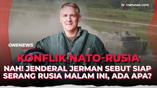 Tegas! Jaga Keamanan Wilayah NATO, Jenderal Jerman Siap Serang Rusia | OneNews Update