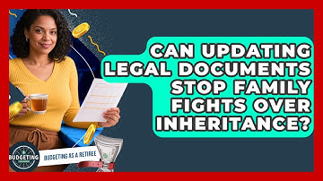 Can Updating Legal Documents Stop Family Fights Over Inheritance? - Budgeting as a Retiree