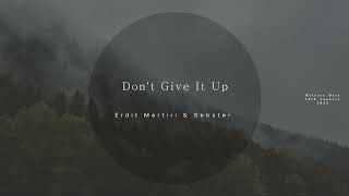 Erdit Mertiri & Sebster - Don't Give It Up (Original Mix)