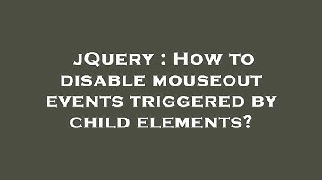 jQuery : How to disable mouseout events triggered by child elements?