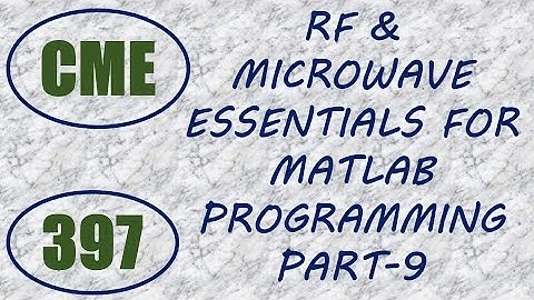 CME | Lecture-397 | RF & Microwave Essentials for MATLAB Programming Part-9