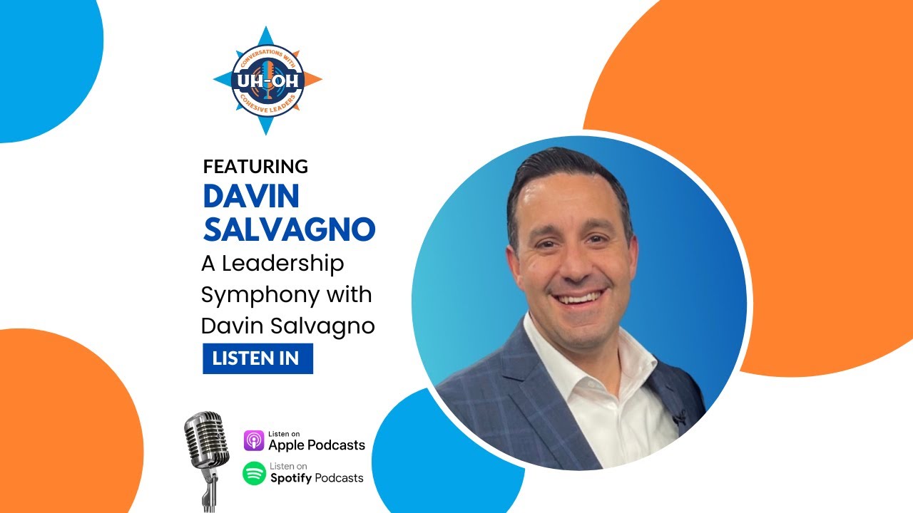 UH-OH Conversations with Cohesive Leaders - A Leadership Symphony with Davin Salvagno