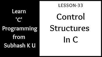 Control Structures In C | Lesson-33 | Learn C Programming From Subhash K U
