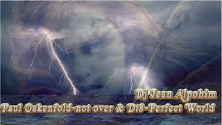 Paul Oakenfold-not over & Dt8-Perfect World ( Trance Mix Dj Jean Alpohim )