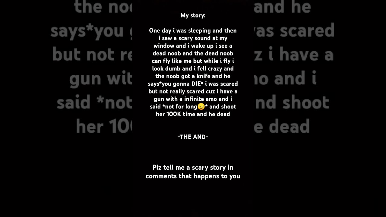 plz tell me a story I mean scary story in comments