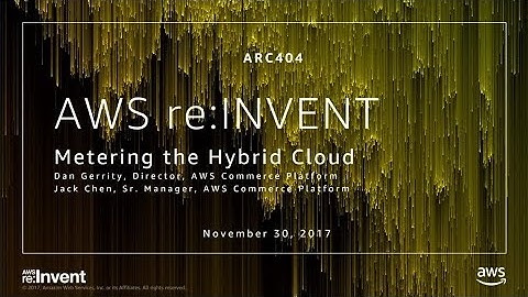 AWS re:Invent 2017: Metering the Hybrid Cloud (ARC404)