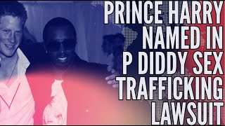 BREAKING: PRINCE HARRY NAMED IN P DIDDY SEX TRAFFICKING LAWSUIT