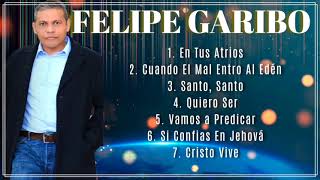 FELIPE GARIBO - Si Estas Triste Alaba a Dios - Alabanzas Que Reconfortan