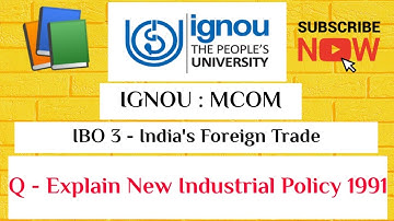 IGNOU : MCOM : IBO 3 : Q - EXPLAIN NEW INDUSTRIAL POLICY 1991.