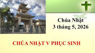Thánh Lễ Chúa Nhật ngày 3-5-2026 lúc 8g30 sáng giờ California, U.S.A.