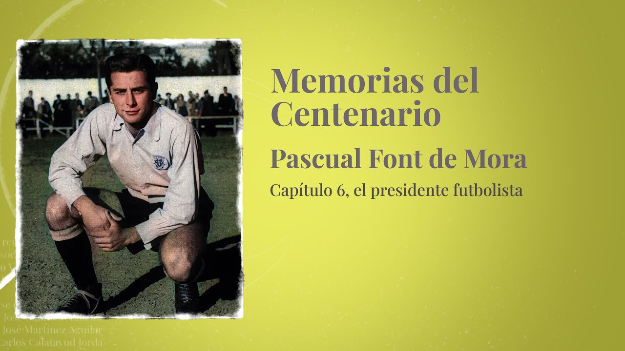 Memorias del Centenario | Capítulo 6: Pascual Font Mora
