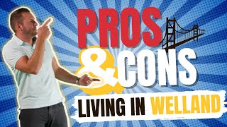 Living in Welland  TOP 5 PROS & CONS | Moving to Welland | Welland Real Estate