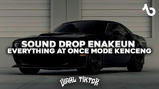 DJ DROP ENAKEUN EVERYTHING AT ONCE X PE PE APAH MODE KENCENG BARUDAK