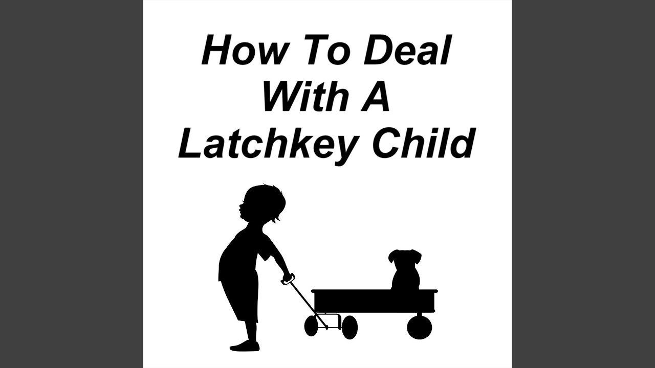 How to Deal with a Latchkey Child YouTube