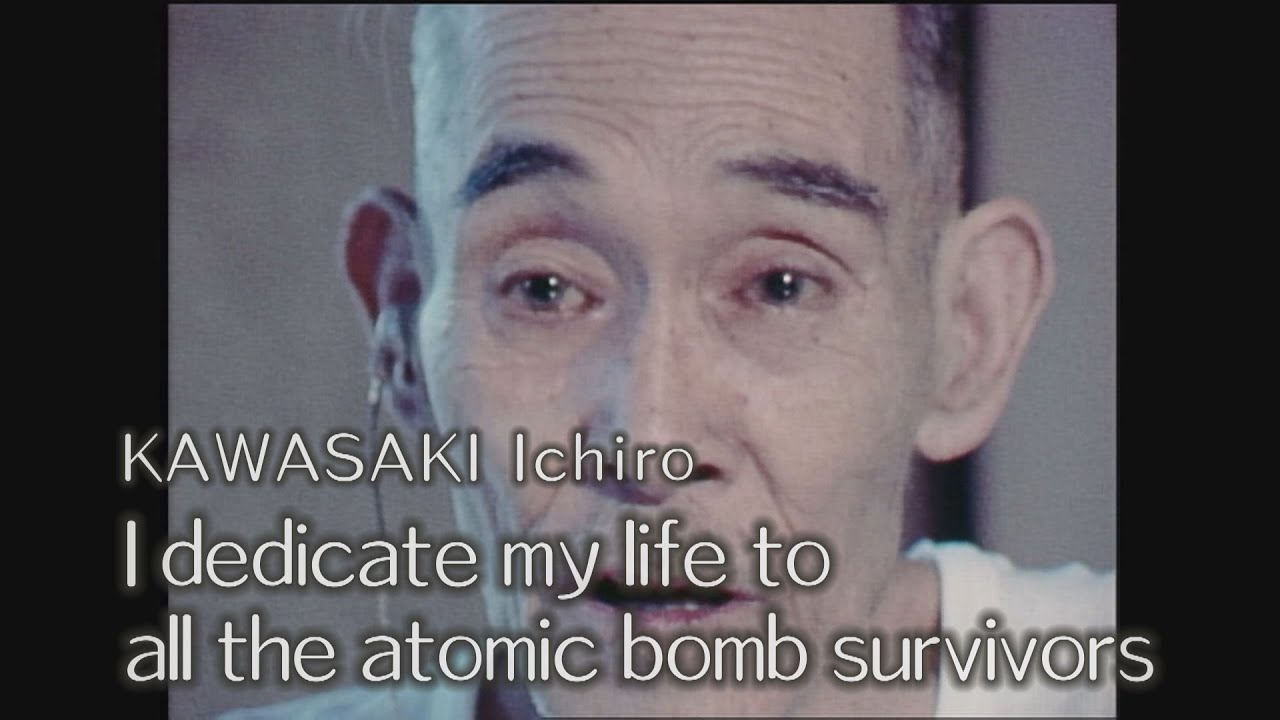 KAWASAKI Ichiro「I dedicate my life to all the at o mic bomb survivors」