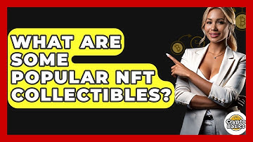 What Are Some Popular NFT Collectibles? - CryptoBasics360.com