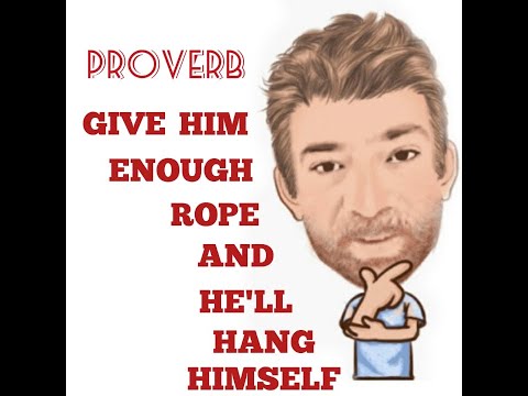 Give Somebody Enough Rope and He Will Hang Himself - Proverbs (302) English Tutor Nick P