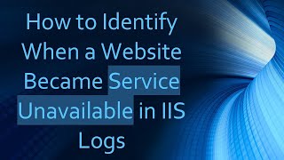 How to Identify When a Website Became Service Unavailable in IIS Logs