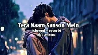 Tera Naam Sanson Mein 🙄 || play New Lofi song #tired #new #lofi #song