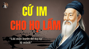 TRÍ TUỆ CỔ NHÂN: Càng im lặng, càng khiến người khác lộ rõ bản chất | Triết lý cuộc sống