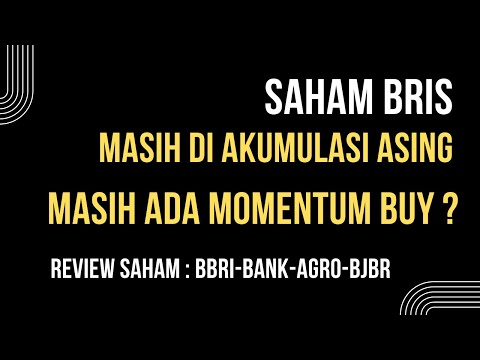 SAHAM BRIS MASIH DI AKUMULASI ASING. MASIHKAH ADA MOMENTUM BUY ?