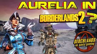 Aurelia in Borderlands 2?  Ideas to mod her in to Borderlands 2!!!