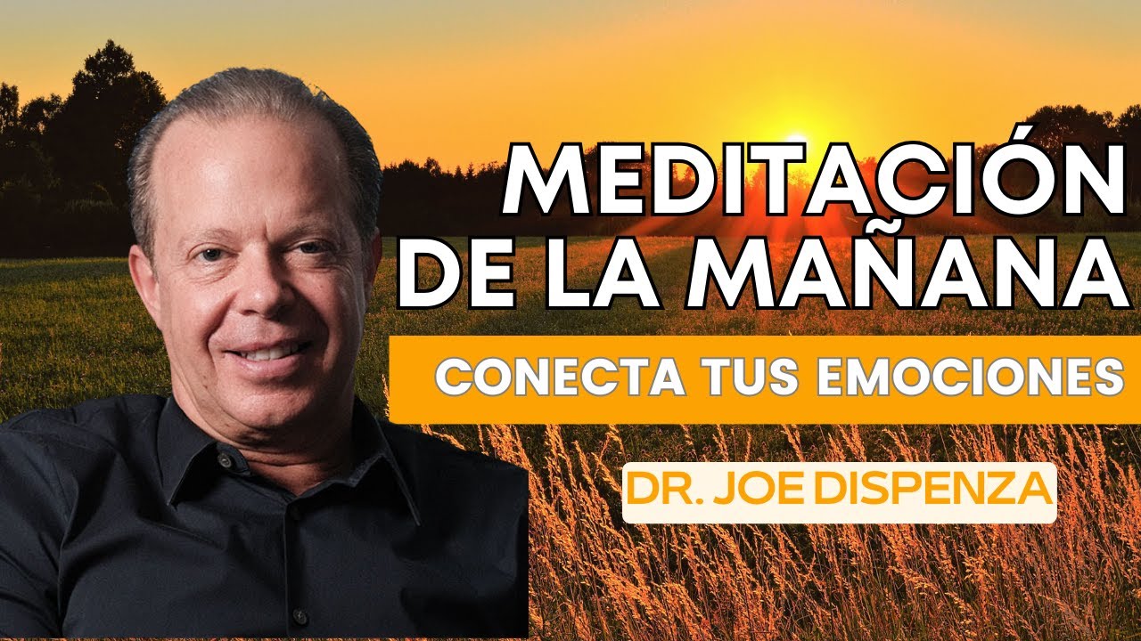 Meditación inicia TU DÍA CONECTANDO con tus EMOCIONES – DR JOE DISPENZA ...