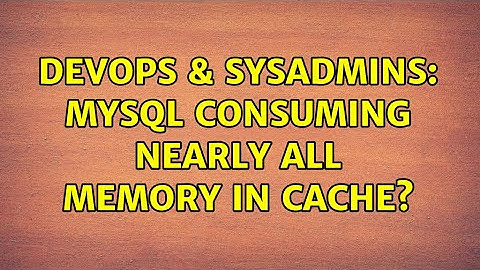 DevOps & SysAdmins: MySQL consuming nearly all memory in cache?