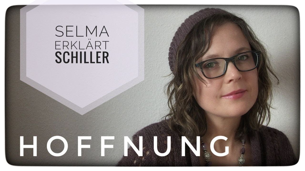 Selma erklärt: Friedrich Schiller, Hoffnung