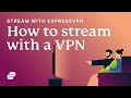 How to stream with ExpressVPN 🍿📺