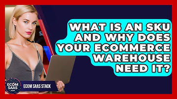 What Is An SKU And Why Does Your eCommerce Warehouse Need It? - Ecom SaaS Stack