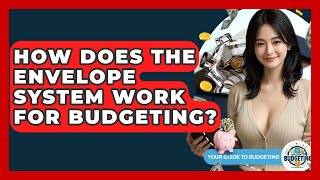 How Does The Envelope System Work For Budgeting? - Your Guide to Budgeting