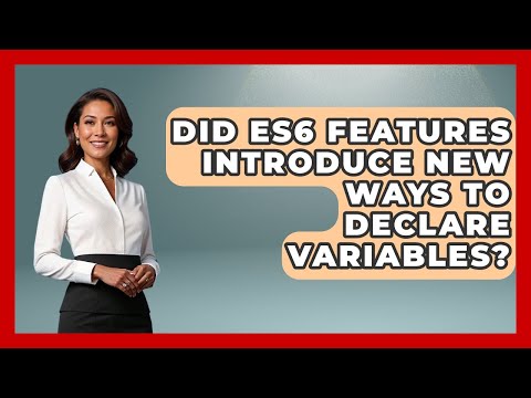 Did ES6 Features Introduce New Ways to Declare Variables? | JavaScript Toolkit News