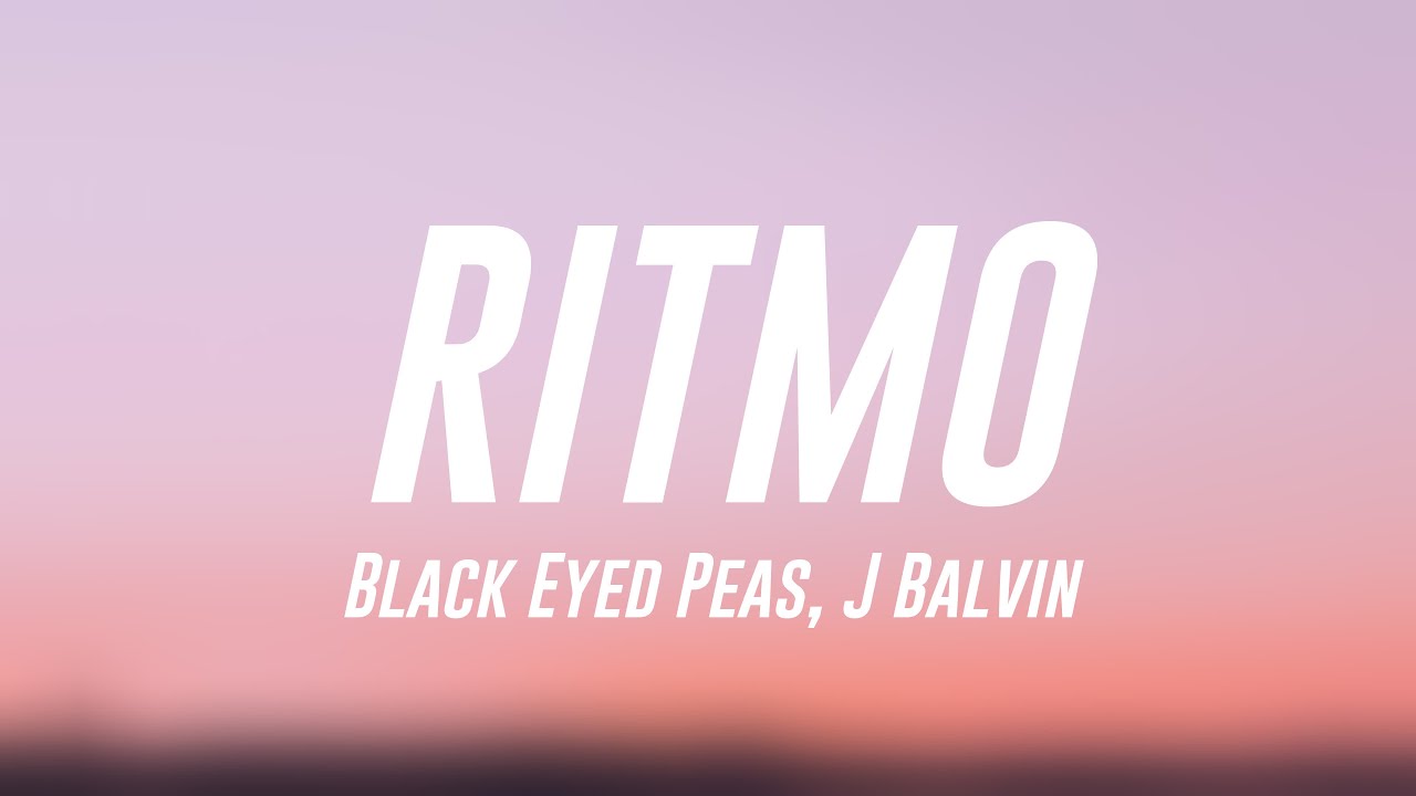 RITMO Black Eyed Peas, J Balvin (Lyrics Version) 🎙 YouTube