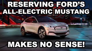 Reserving Fords all-electric Mustang Mach-E makes no sense!