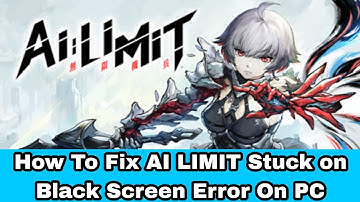 How To Fix AI LIMIT Stuck on Black Screen Error On PC