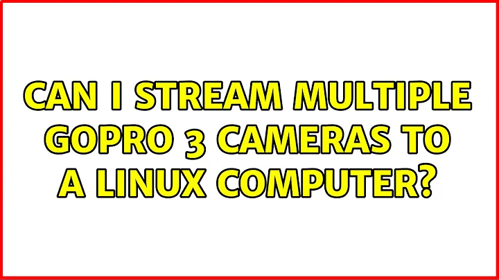 Can I stream multiple GoPro 3 cameras to a Linux computer?