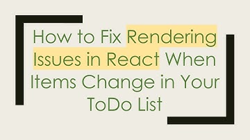 How to Fix Rendering Issues in React When Items Change in Your ToDo List