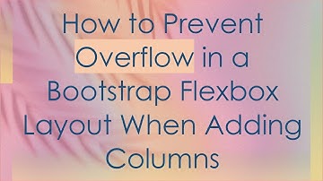 How to Prevent Overflow in a Bootstrap Flexbox Layout When Adding Columns