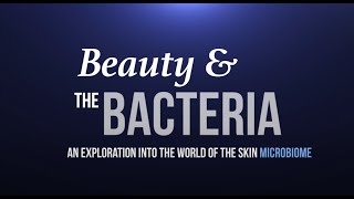 Beauty & the Bacteria | Episode 1:  An Exploration into the World of the Skin Microbiome