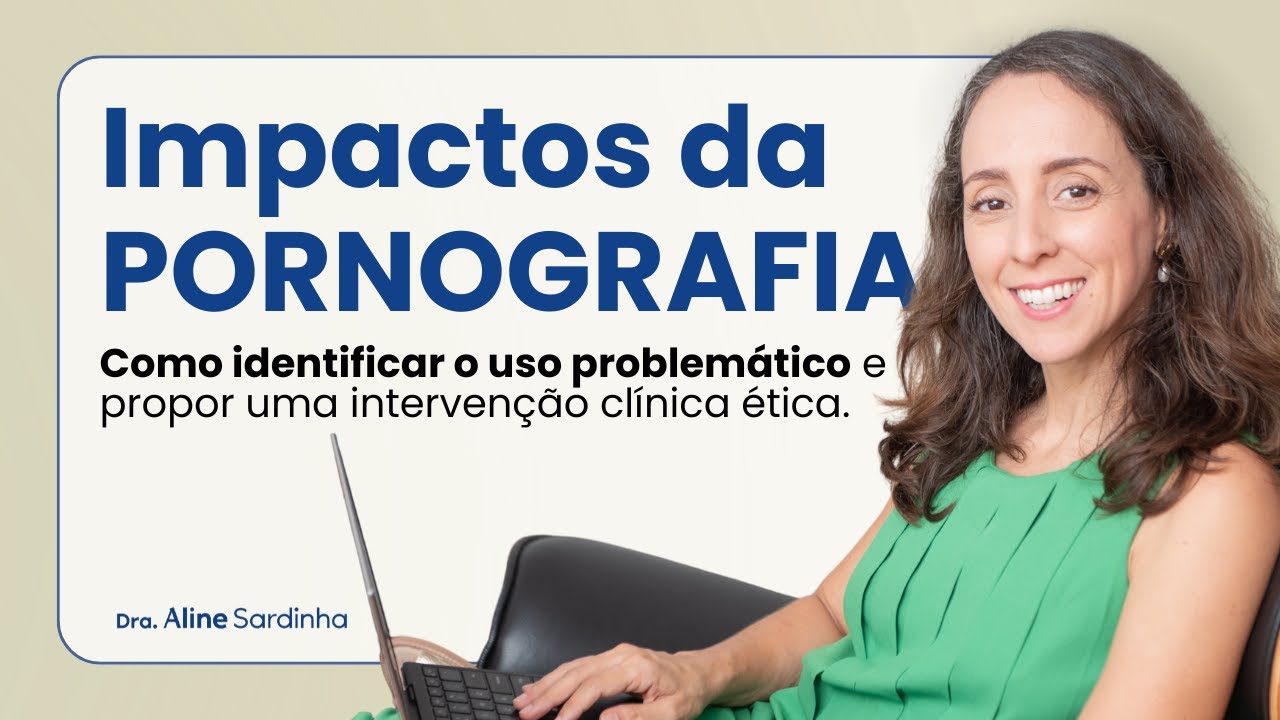 Vício em PORNOGRAFIA existe? O que a ciência diz e como conduzir o caso | Dra. Aline Sardinha